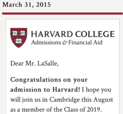 "Dear Mr. LaSalle, Congratulations on your admission to Harvard!" // PHOTO BY TOM LASALLE